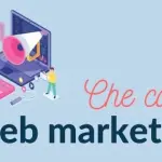 Web Marketing: perché è sempre più importante per le aziende