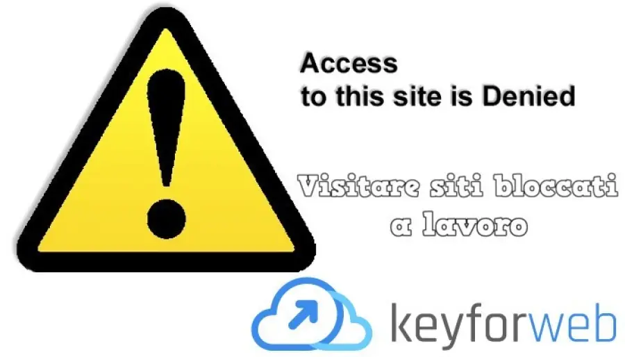 Visitare siti bloccati in ufficio gratis senza pericolo