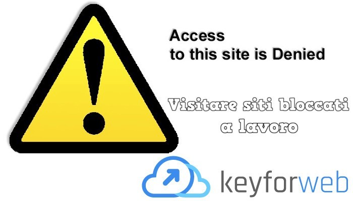Visitare siti bloccati in ufficio gratis senza pericolo