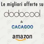 4 coupon per dodocool e CACAGOO validi fino al 21 marzo