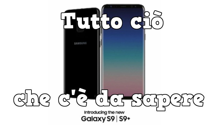 Samsung Galaxy S9: tutto quello che c'è da sapere prima della presentazione